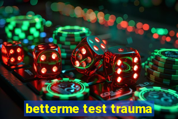 betterme test trauma